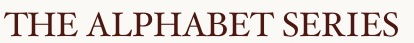 THE ALPHABET SERIES