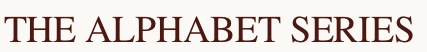 THE ALPHABET SERIES