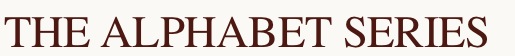 THE ALPHABET SERIES