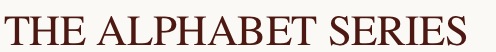 THE ALPHABET SERIES